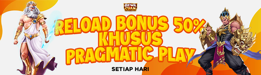 RELOAD BONUS 50% PRAGMATIC PLAY SETIAP HARI