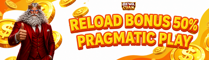 RELOAD BONUS 50% PRAGMATIC PLAY SETIAP HARI