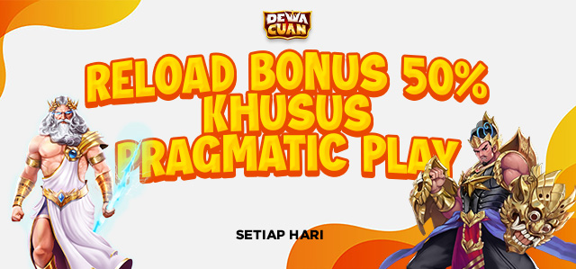 RELOAD BONUS 50% SETIAP HARI PRAGMATIC PLAY